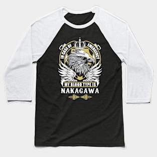 Nakagawa Name T Shirt - In Case Of Emergency My Blood Type Is Nakagawa Gift Item Baseball T-Shirt